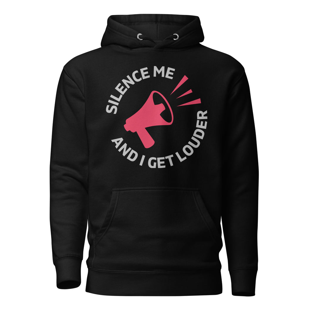 Silence Me and I Get Louder Unisex Hoodie
