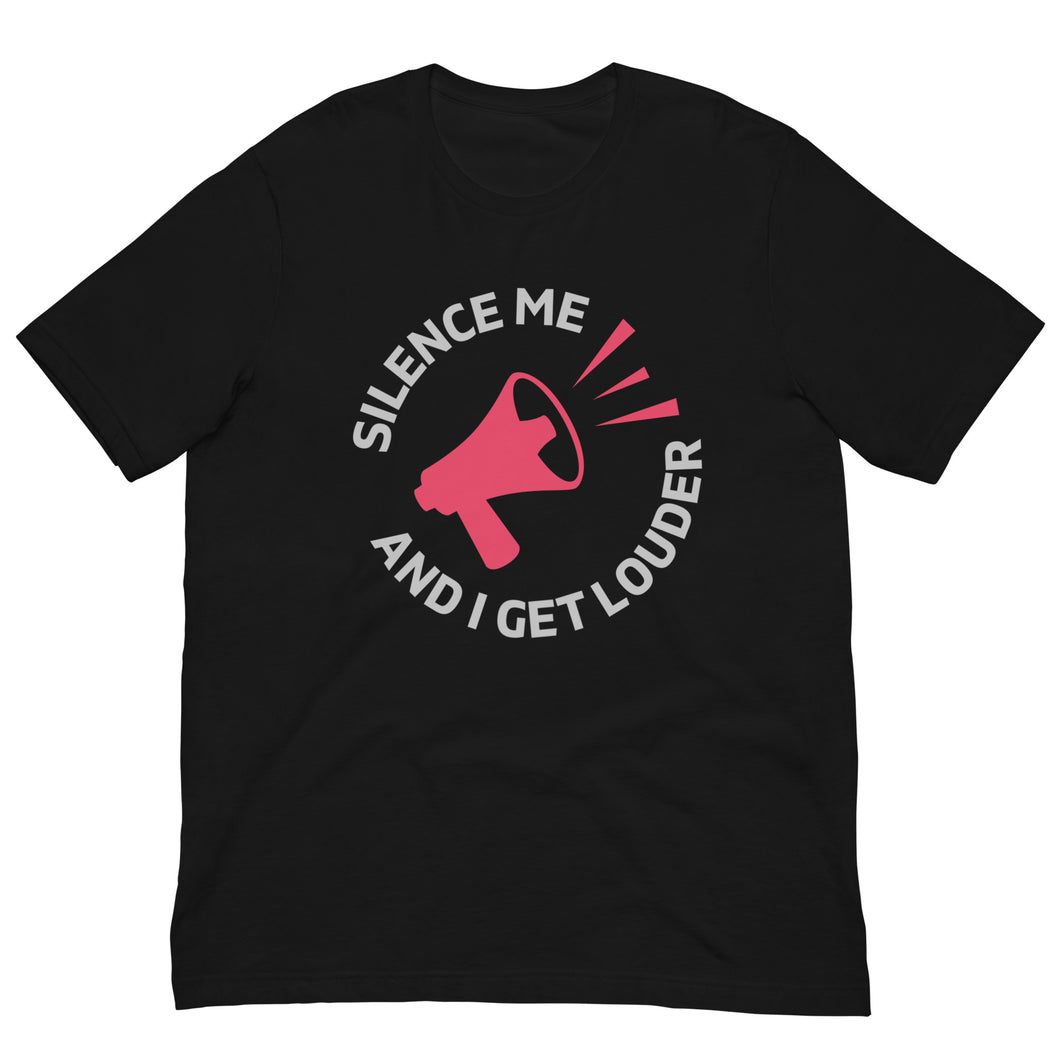 Silence Me and I Get Louder Unisex T-Shirt