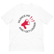 Load image into Gallery viewer, Silence Me and I Get Louder Unisex T-Shirt
