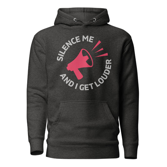 Silence Me and I Get Louder Unisex Hoodie