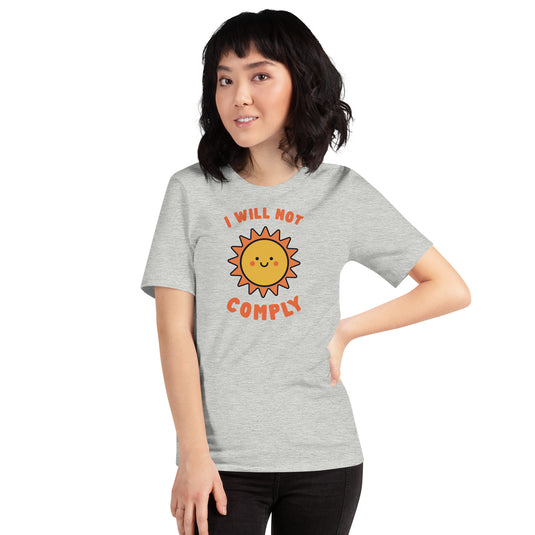 I Will Not Comply Happy Sun-Unisex T-Shirt