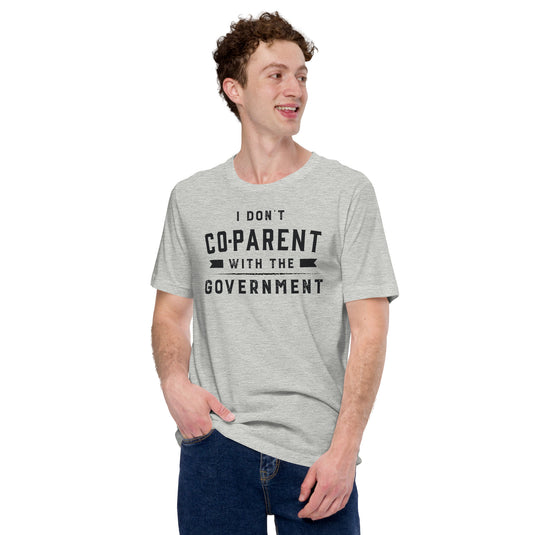 I Don't Co-Parent with the Government-Unisex T-Shirt