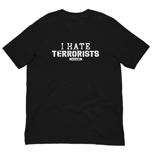 I Hate Terrorists Unisex T-Shirt