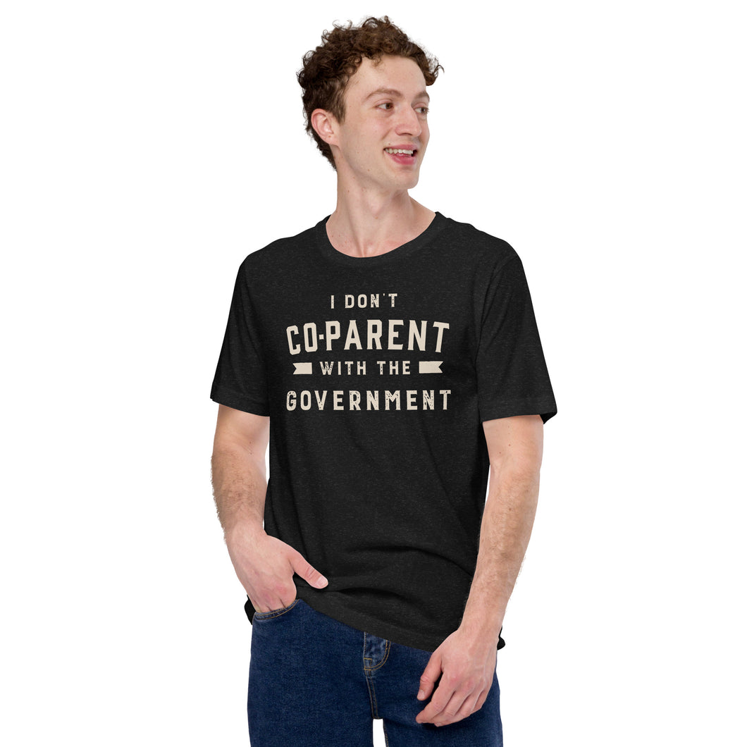 I Don't Co-Parent with the Government-Unisex T-Shirt