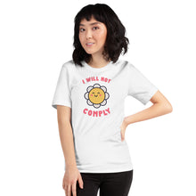 Load image into Gallery viewer, I Will Not Comply Happy Flower-Unisex T-Shirt
