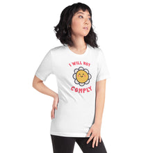 Load image into Gallery viewer, I Will Not Comply Happy Flower-Unisex T-Shirt
