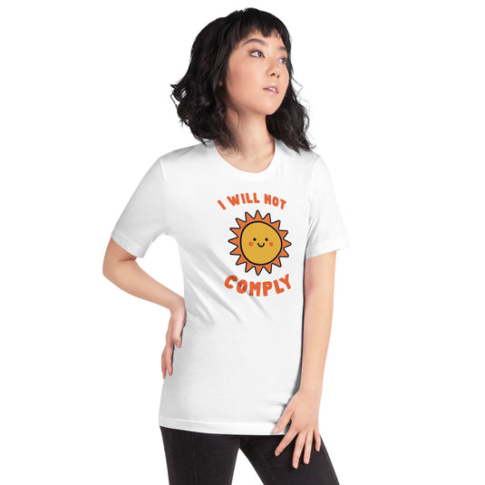 I Will Not Comply Happy Sun-Unisex T-Shirt